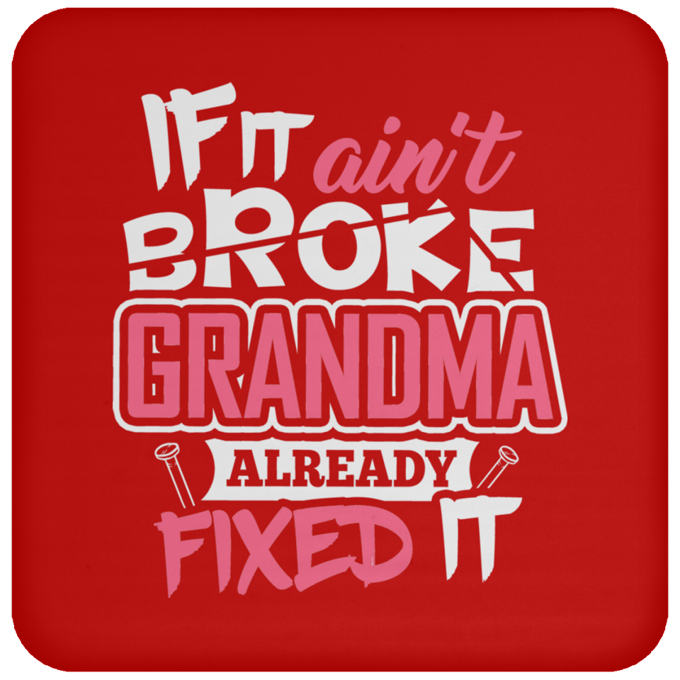 If It Ain't Broke, Grandma Already Fixed It - Drink Coaster