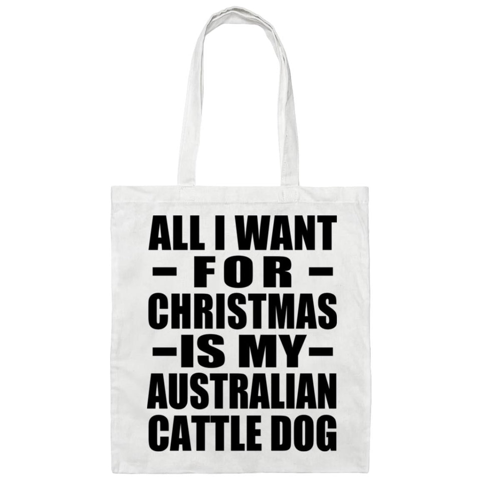 All I Want For Christmas Is My Australian Cattle Dog - Tote Bag White