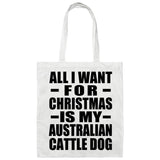 All I Want For Christmas Is My Australian Cattle Dog - Tote Bag White