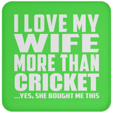 I Love My Wife More Than Cricket - Drink Coaster