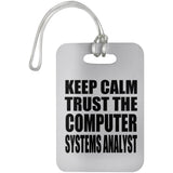 Keep Calm and Trust The Computer Systems Analyst - Luggage Bag Tag