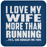I Love My Wife More Than Running - Drink Coaster