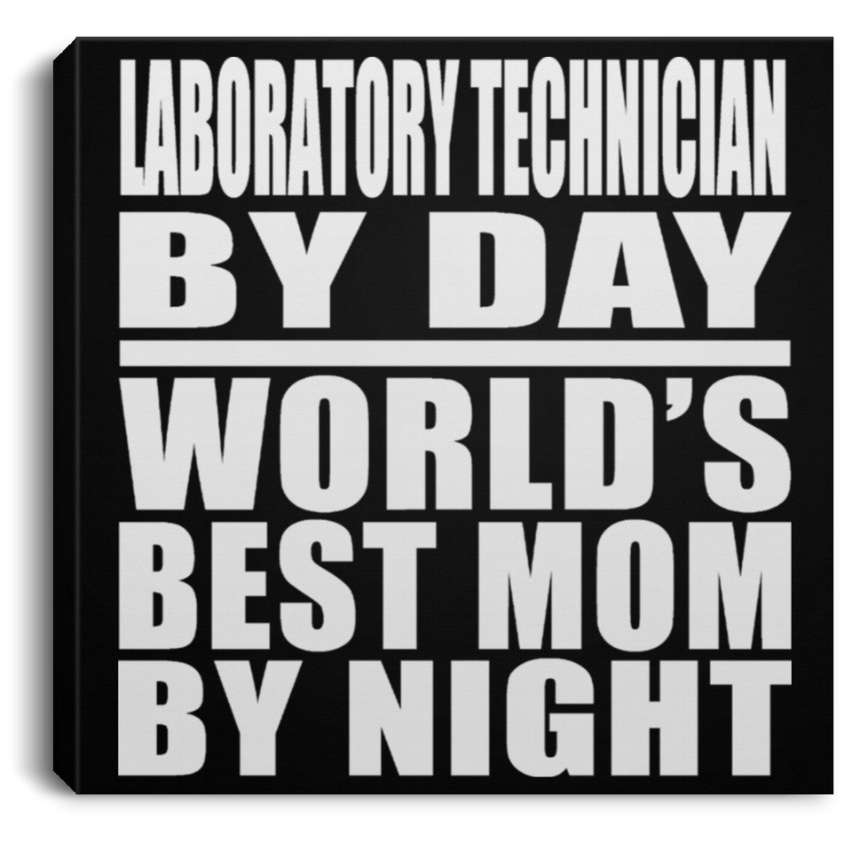 Laboratory Technician By Day World's Best Mom By Night - Canvas Square