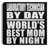 Laboratory Technician By Day World's Best Mom By Night - Canvas Square