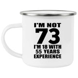 73rd Birthday I'm Not 73 I'm 18 With 55 Years Experience - 12oz Camping Mug