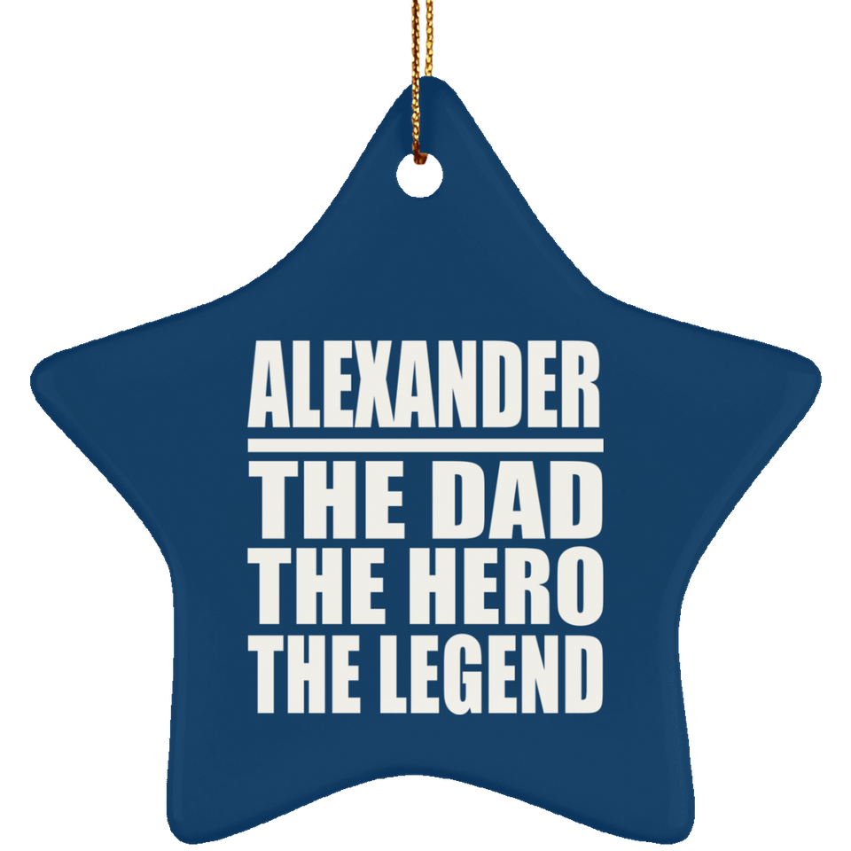 Alexander The Dad The Hero The Legend - Star Ornament