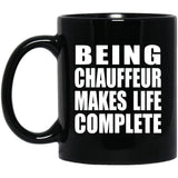 Being Chauffeur Makes Life Complete - 11oz Coffee Mug Black