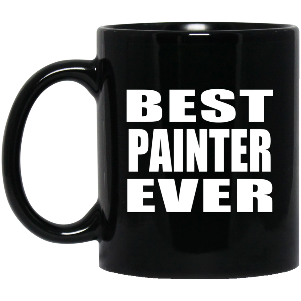 Best Painter Ever - 11 Oz Coffee Mug Black