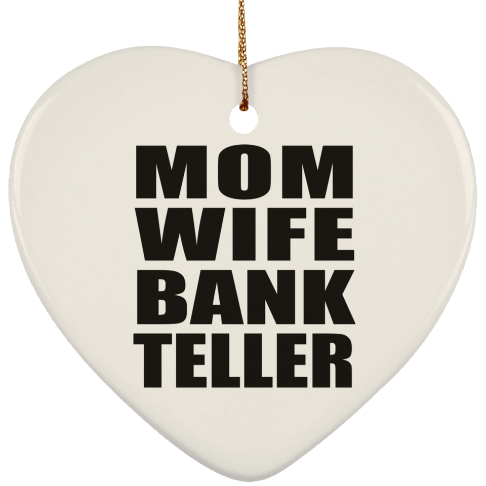 Mom Wife Bank Teller - Heart Ornament