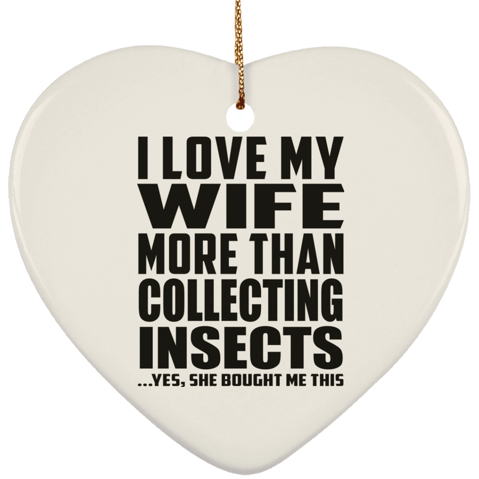 I Love My Wife More Than Collecting Insects - Heart Ornament