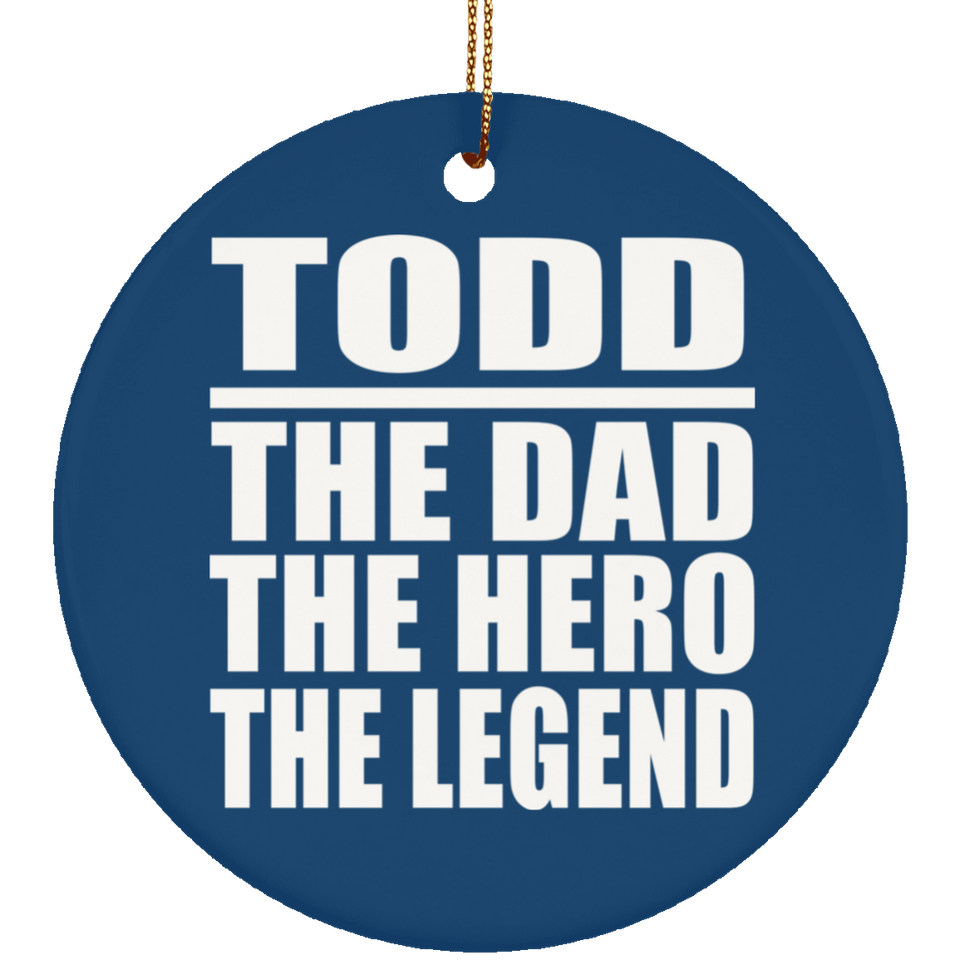 Todd The Dad The Hero The Legend - Circle Ornament