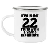 22nd Birthday I'm Not 22 I'm 18 With 4 Years Experience - 12oz Camping Mug