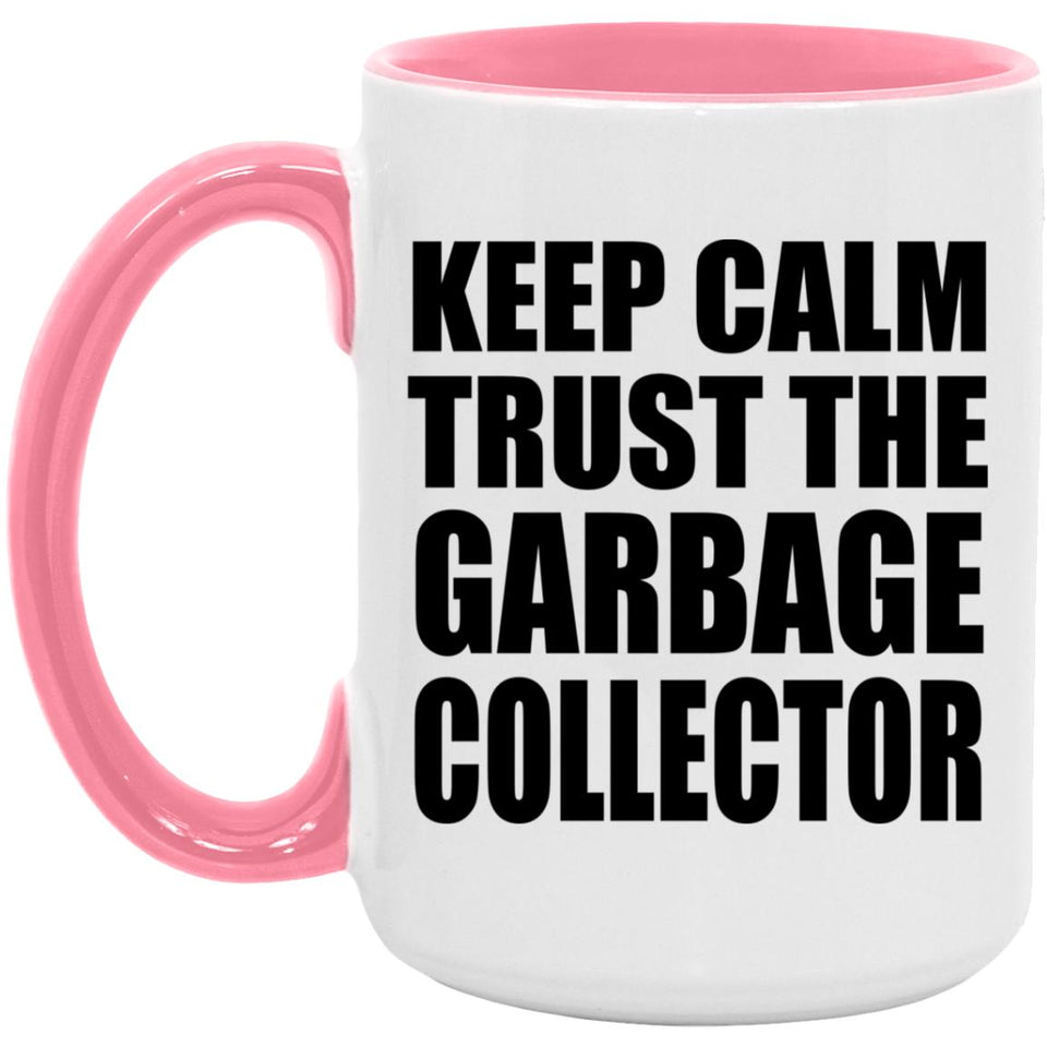 Keep Calm and Trust The Garbage Collector - 15oz Accent Mug Pink
