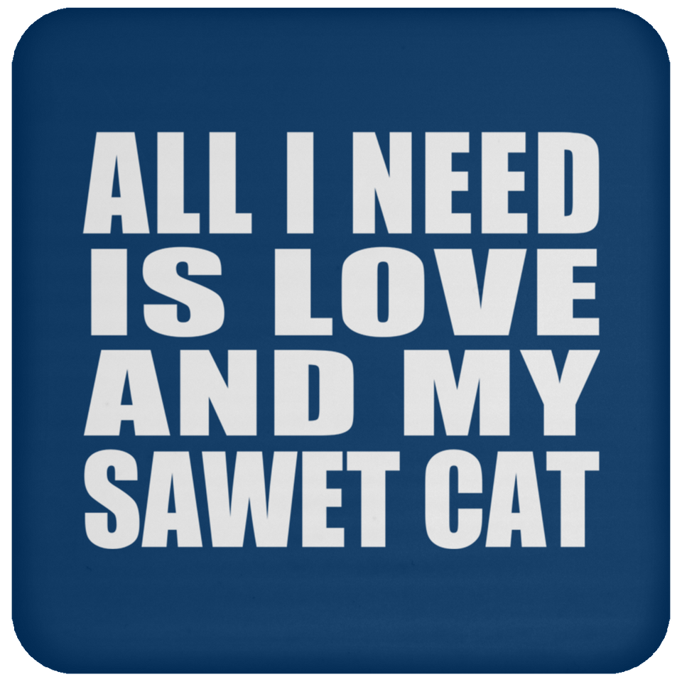 All I Need Is Love And My Sawet Cat - Drink Coaster