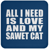 All I Need Is Love And My Sawet Cat - Drink Coaster