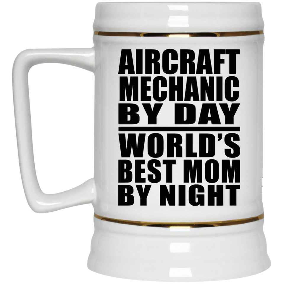 Aircraft Mechanic By Day World's Best Mom By Night - Beer Stein