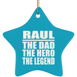 Raul The Dad The Hero The Legend - Star Ornament