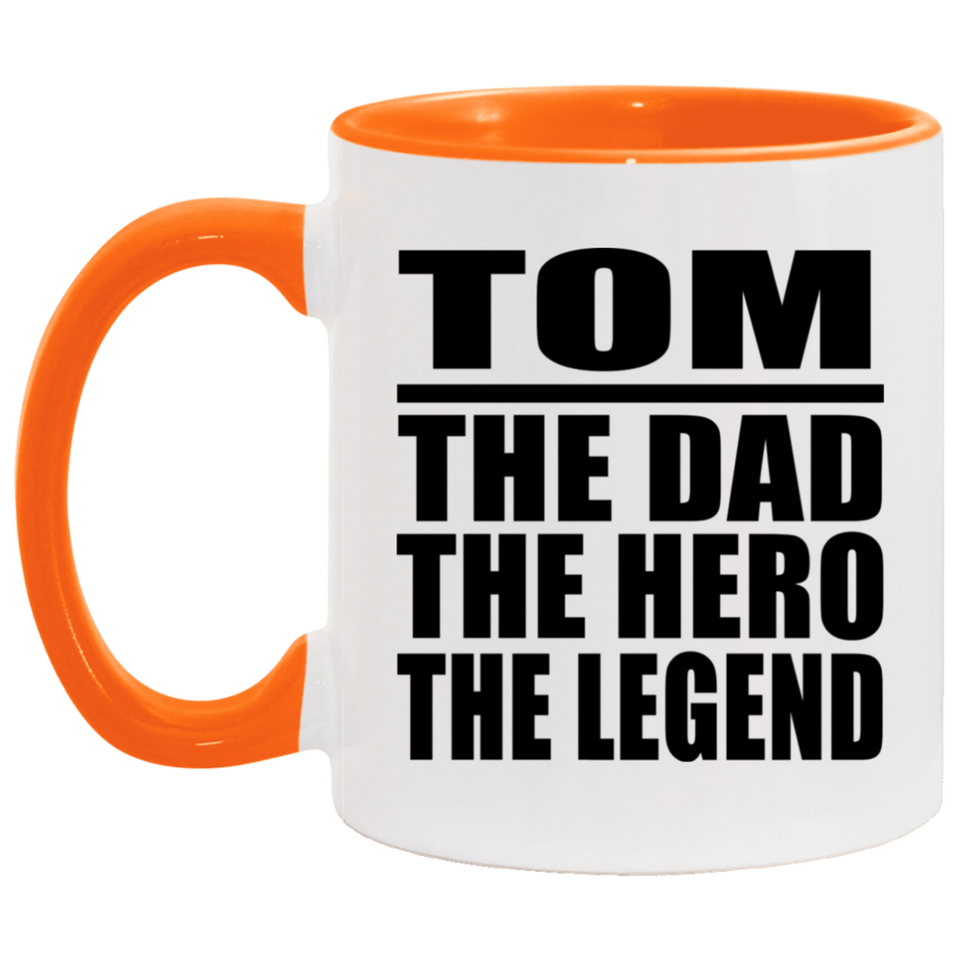 Tom The Dad The Hero The Legend - 11oz Accent Mug Orange