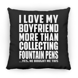 I Love My Boyfriend More Than Collecting Fountain Pens - Throw Pillow Black