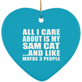 All I Care About Is My Sam Cat - Heart Ornament