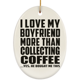 I Love My Boyfriend More Than Collecting Coffee - Oval Ornament
