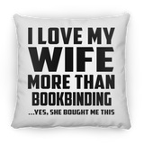 I Love My Wife More Than Bookbinding - Throw Pillow