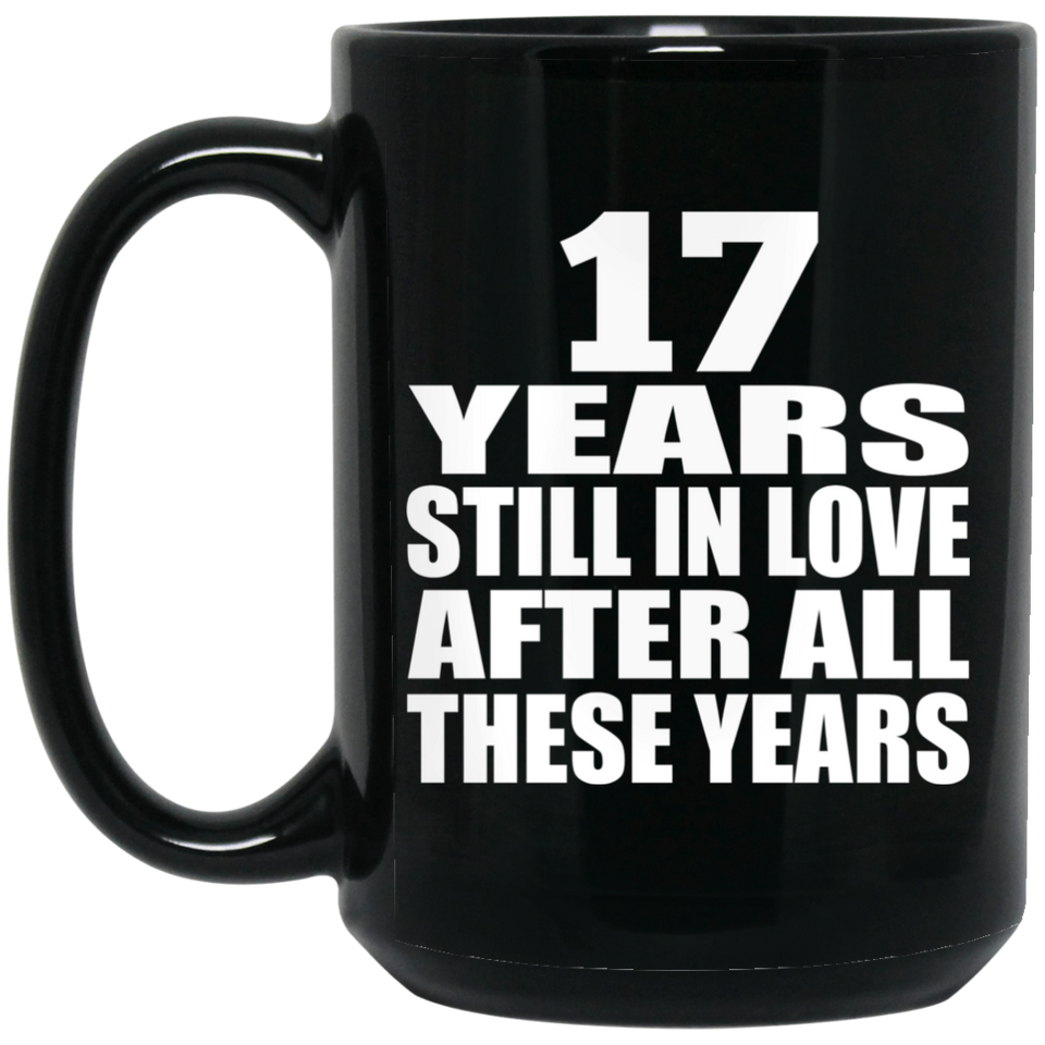 17th Anniversary 17 Years Still In Love After These Years - 15oz Coffee Mug Black