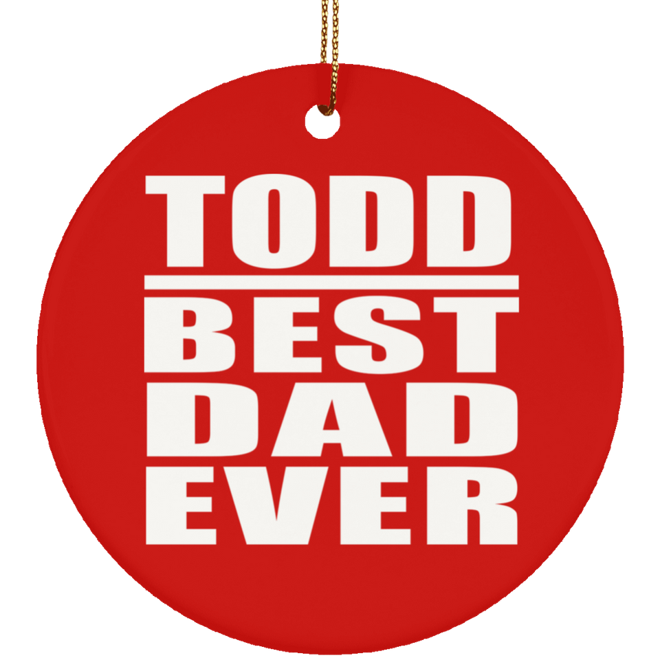 Todd Best Dad Ever - Circle Ornament