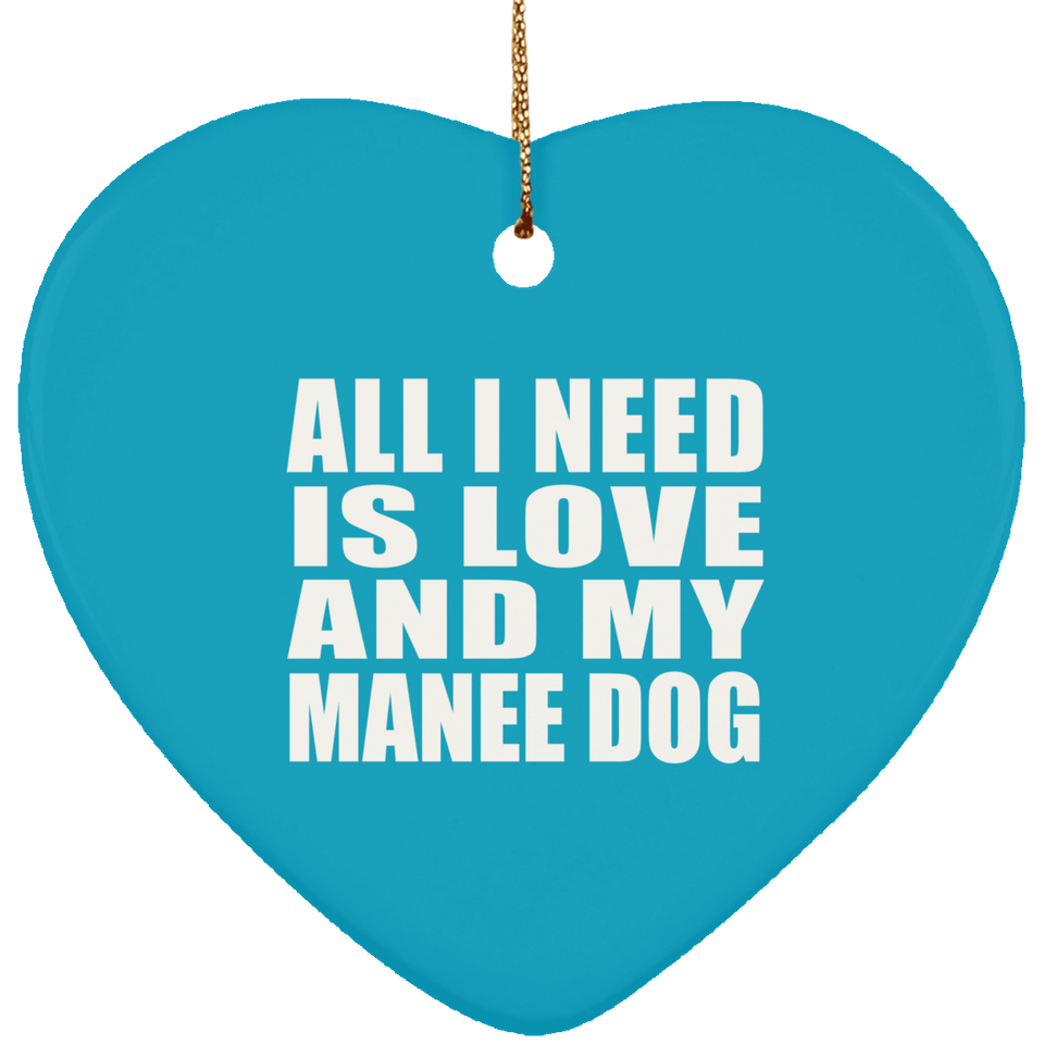 All I Need Is Love And My Manee Dog - Heart Ornament