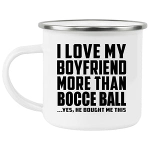 I Love My Boyfriend More Than Bocce Ball - 12oz Camping Mug