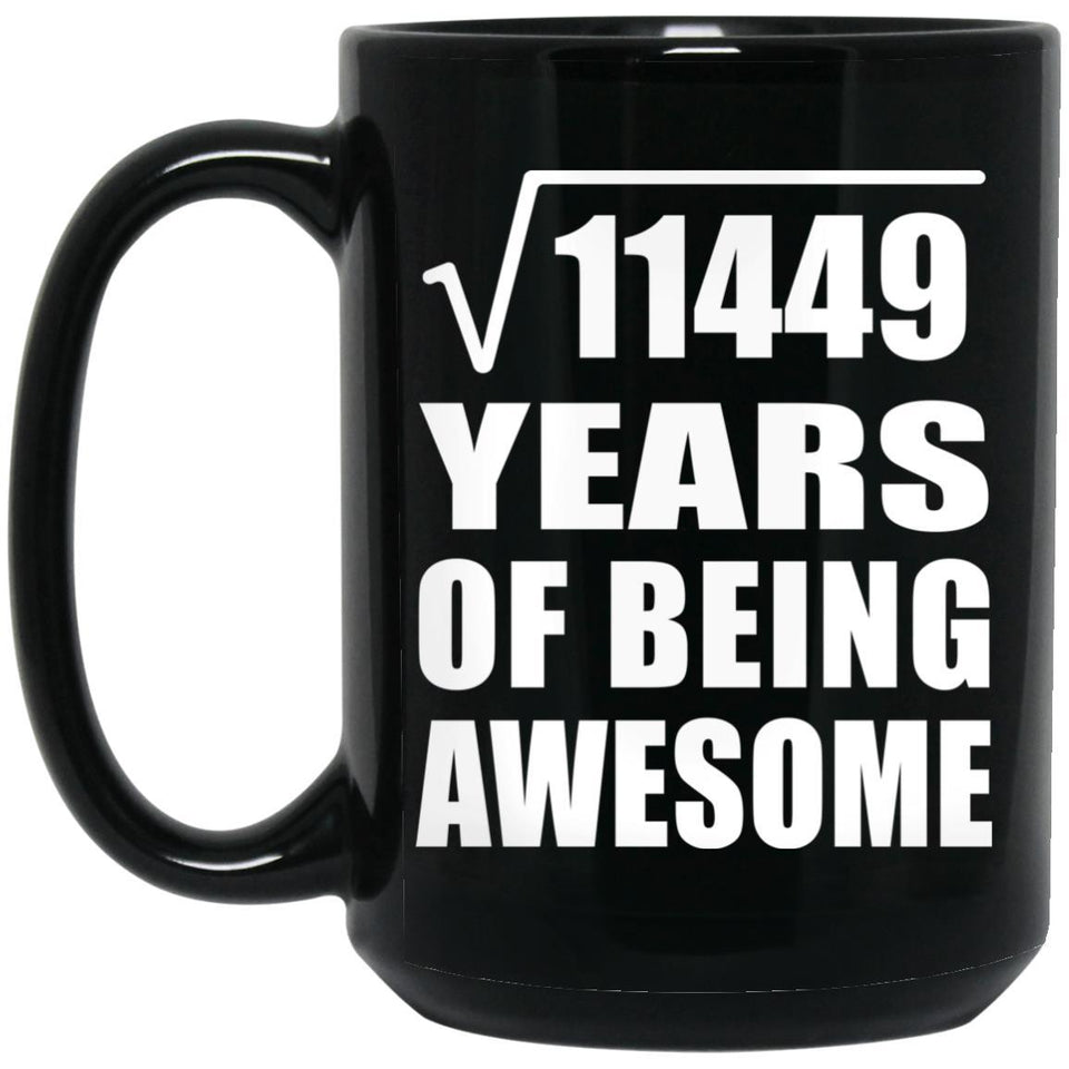 107th Birthday Square Root of 11449 Years of Being Awesome - 15oz Coffee Mug Black