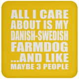 All I Care About Is My Danish-Swedish Farmdog - Drink Coaster