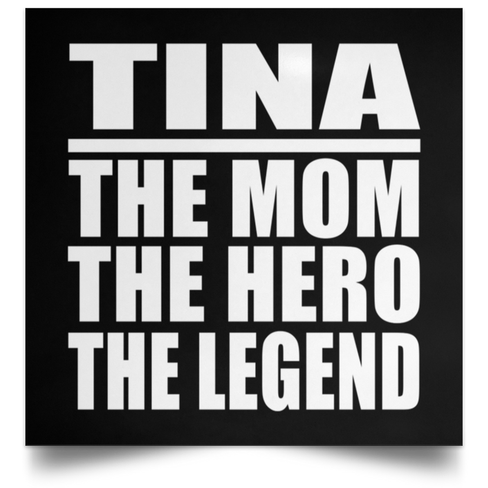 Tina The Mom The Hero The Legend - Poster Square