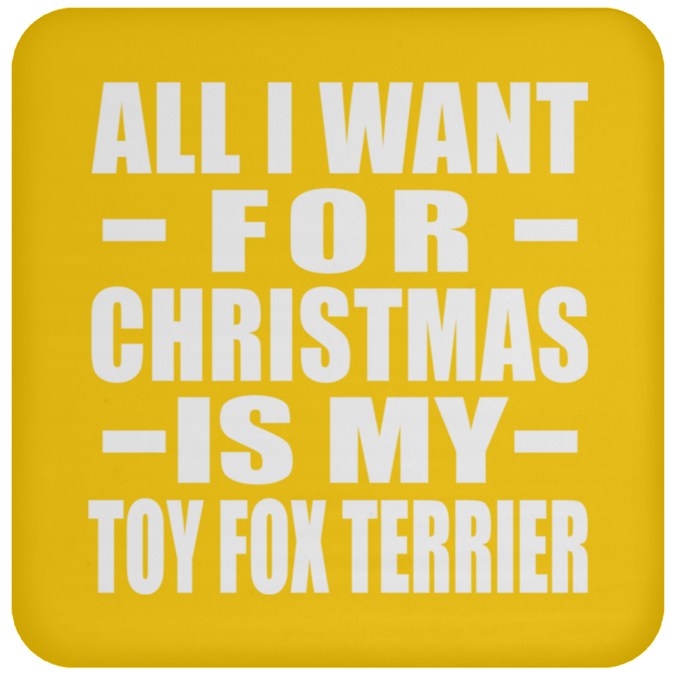 All I Want For Christmas Is My Toy Fox Terrier - Coaster