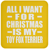 All I Want For Christmas Is My Toy Fox Terrier - Coaster
