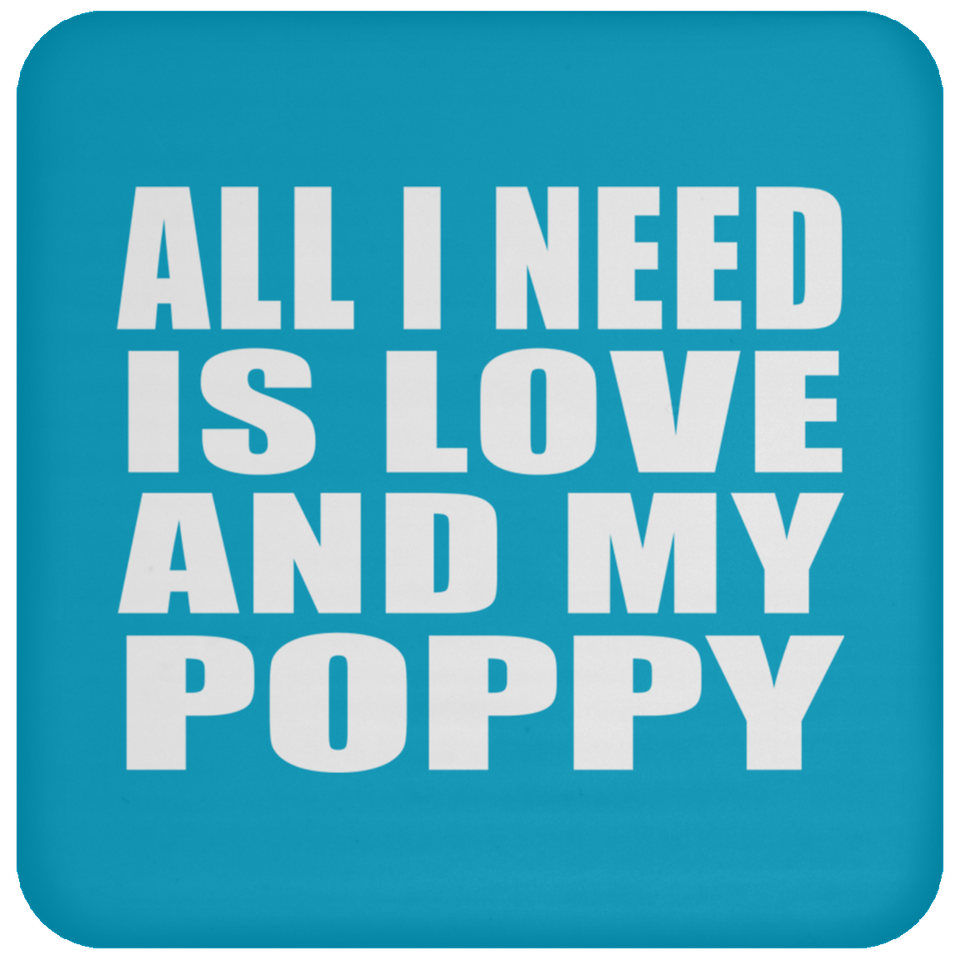 All I Need Is Love And My Poppy - Drink Coaster