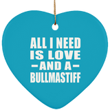 All I Need Is Love And A Bullmastiff - Heart Ornament