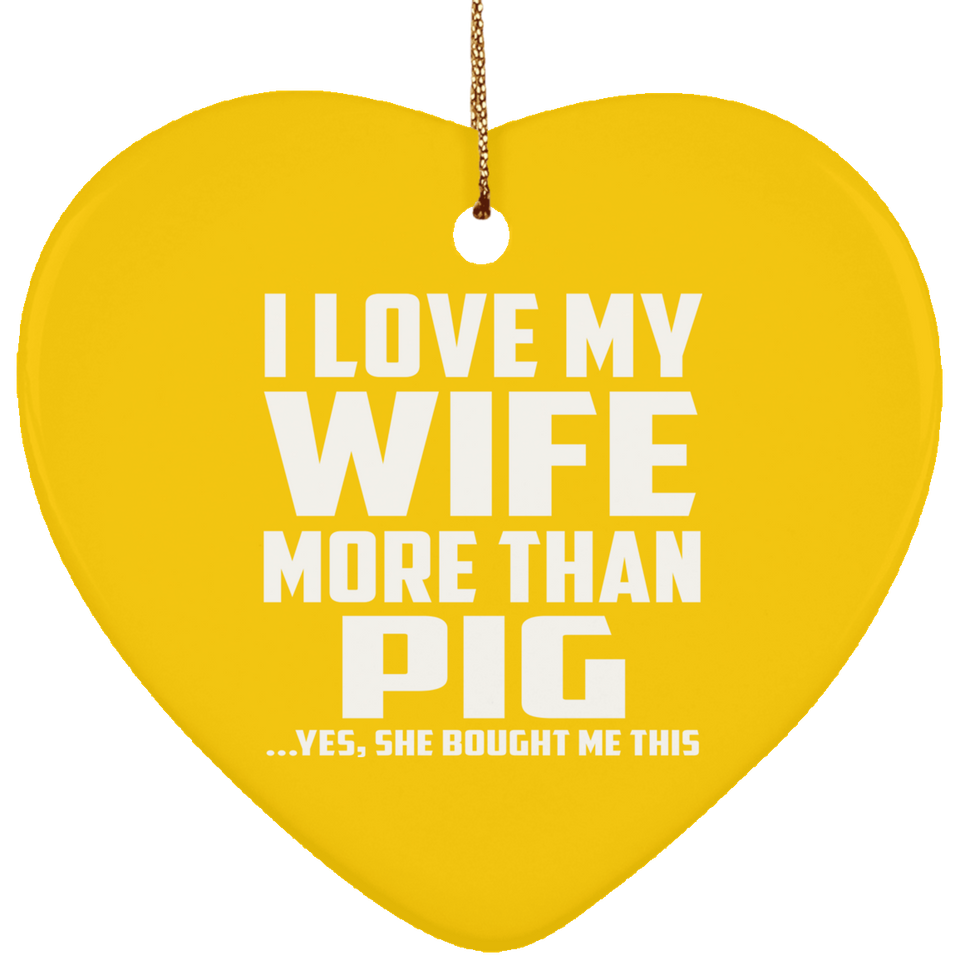 I Love My Wife More Than Pig - Heart Ornament