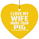 I Love My Wife More Than Pig - Heart Ornament