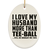 I Love My Husband More Than Tee-Ball - Oval Ornament