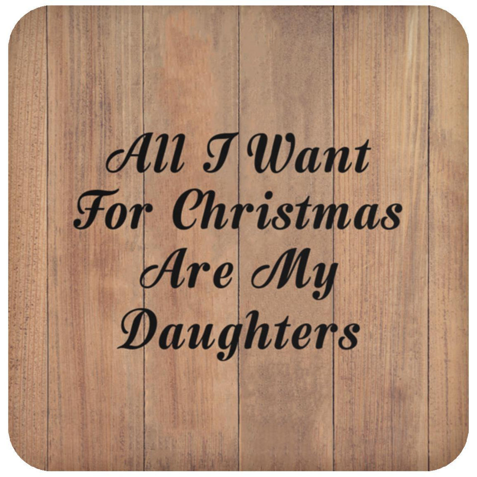 All I Want For Christmas Are My Daughters - Drink Coaster C