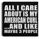 All I Care About Is My American Curl - Canvas Square
