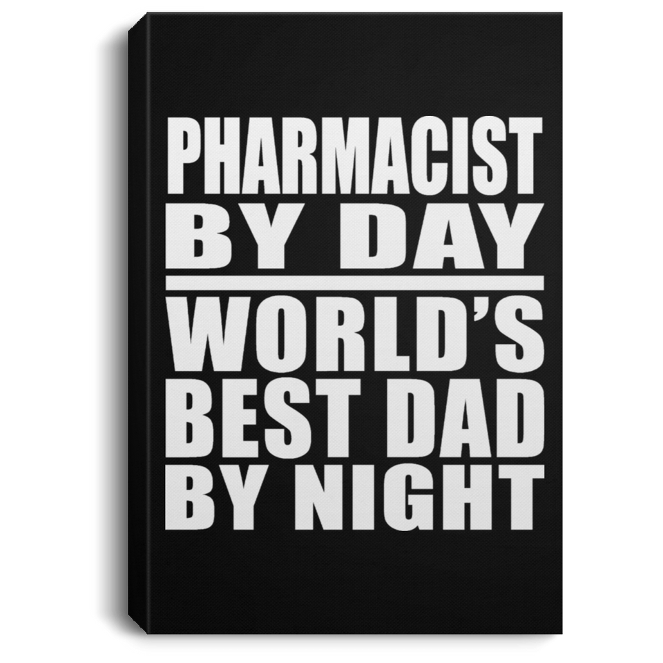 Pharmacist By Day World's Best Dad By Night - Canvas Portrait