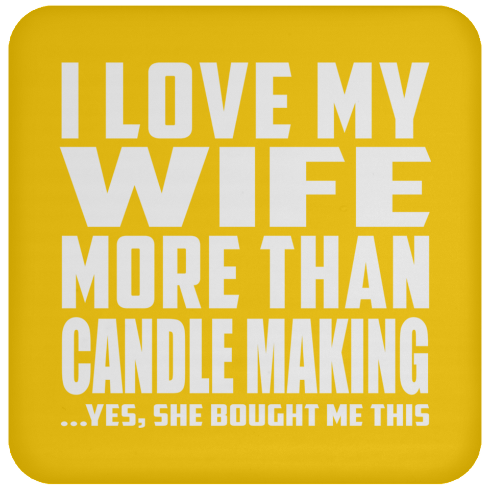 I Love My Wife More Than Candle Making - Drink Coaster