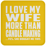 I Love My Wife More Than Candle Making - Drink Coaster