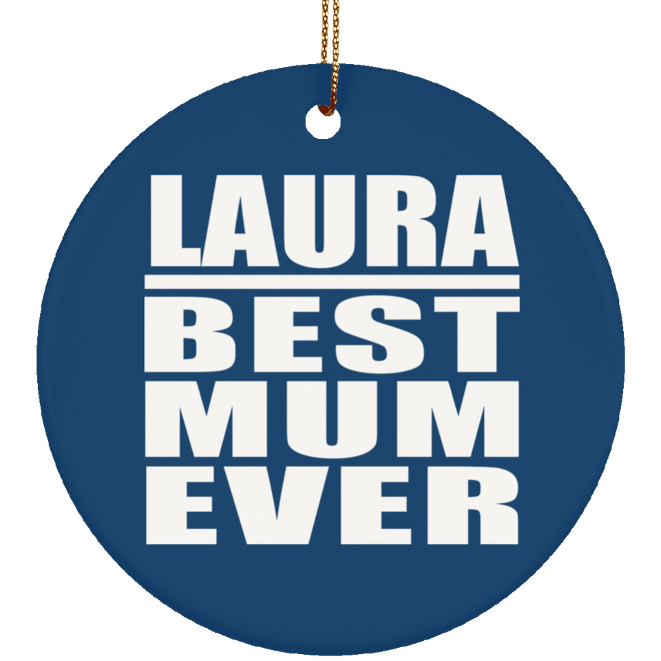 Laura Best Mum Ever - Circle Ornament