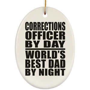 Corrections Officer By Day World's Best Dad By Night - Oval Ornament