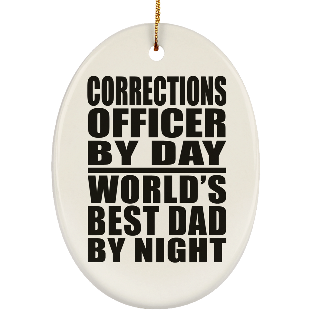 Corrections Officer By Day World's Best Dad By Night - Oval Ornament