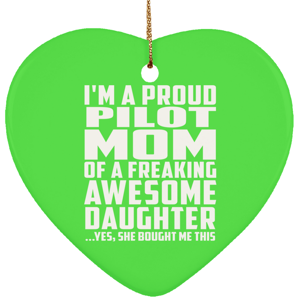 Proud Pilot Mom Of Awesome Daughter - Heart Ornament