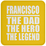Francisco The Dad The Hero The Legend - Drink Coaster